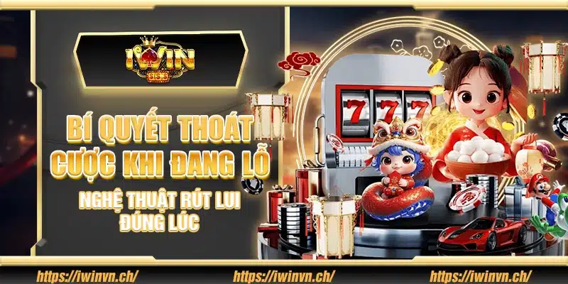 Bí quyết thoát cược khi đang lỗ – Nghệ thuật rút lui đúng lúc