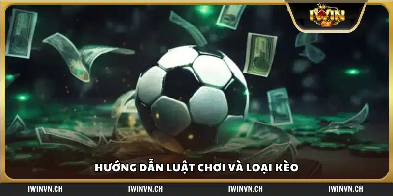 Hướng dẫn cách chơi và phân loại kèo